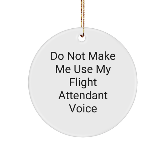 Flight Attendant Gifts: Funny Do Not Make Me Use My Flight Attendant Voice Circle Ornament for Flight Attendants and Aviation Enthusiasts, Christmas Unique Gifts for Family and Friends - Image 1