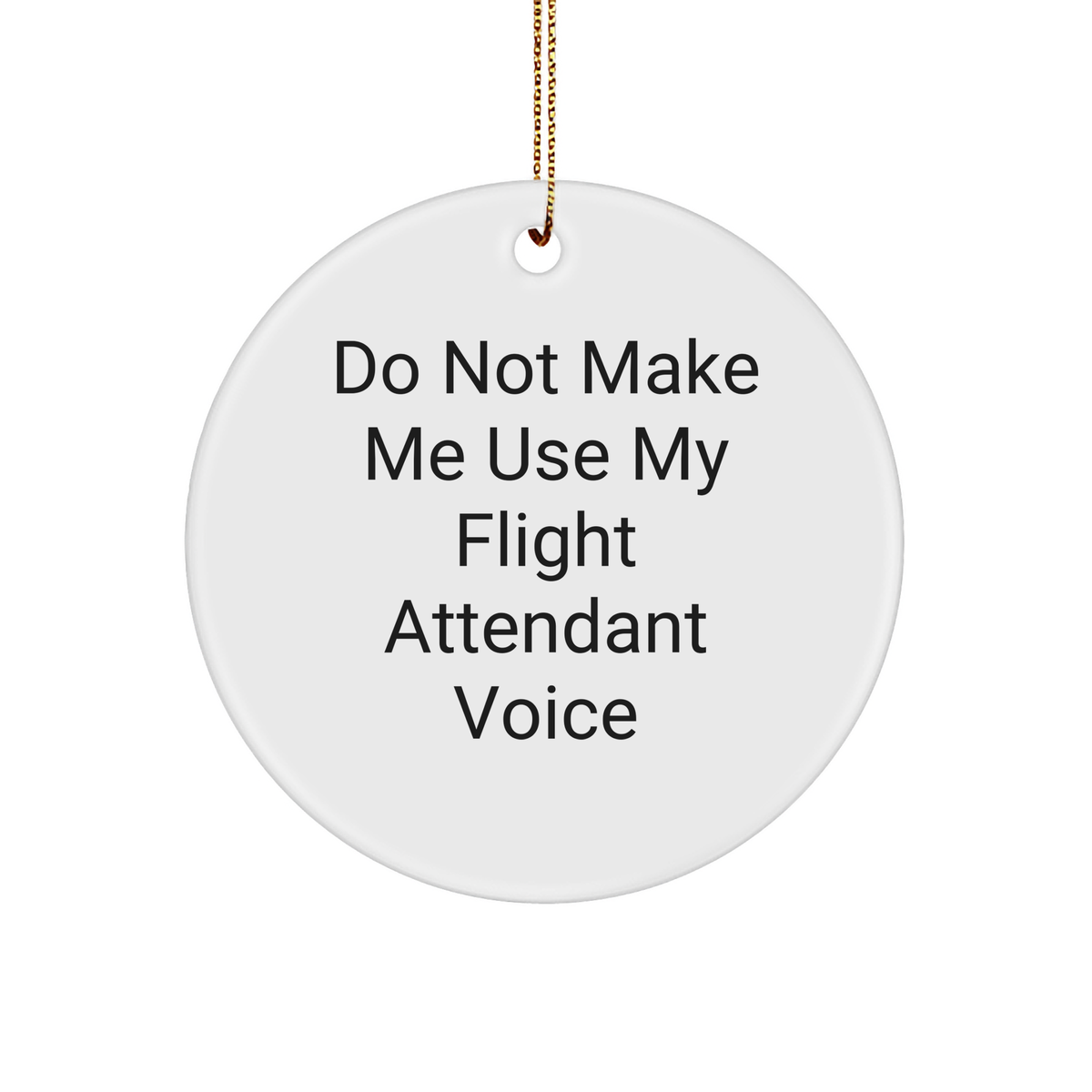 Flight Attendant Gifts: Funny Do Not Make Me Use My Flight Attendant Voice Circle Ornament for Flight Attendants and Aviation Enthusiasts, Christmas Unique Gifts for Family and Friends - Image 1