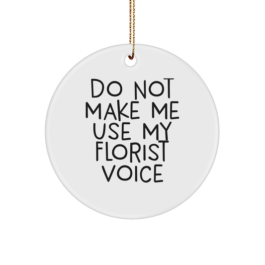 Florist Gifts from Friends - Do Not Make Me Use My Florist Voice Circle Ornament, Funny Christmas Unique Gift for Florist, Gifts from Men, Gifts for Florist - Image 1