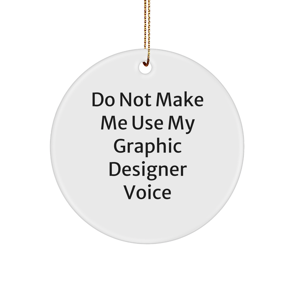 Funny Graphic Designer Gifts from Friends, Graphic Designer Circle Ornament for Christmas, Do Not Make Me Use My Graphic Designer Voice Quote Circle Ornament - Image 1