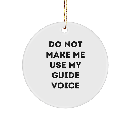 Do Not Make Me Use My Guide Voice Circle Ornament, Gifts from Family for Guide Lovers, Inspired Christmas Unique Gift - Image 1