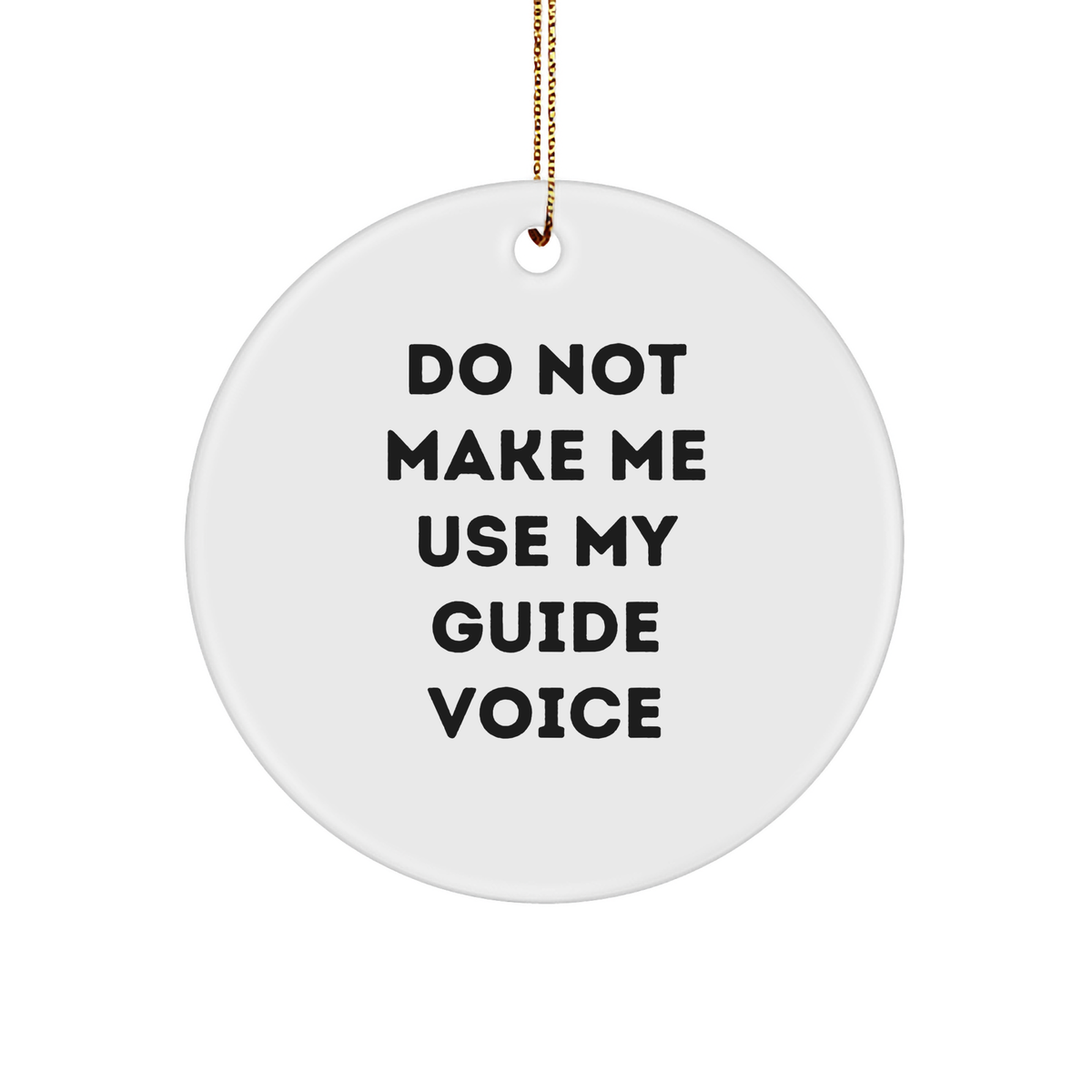 Do Not Make Me Use My Guide Voice Circle Ornament, Gifts from Family for Guide Lovers, Inspired Christmas Unique Gift - Image 1