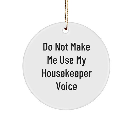 Do Not Make Me Use My Housekeeper Voice Circle Ornament Gifts from Friends to Housekeeper, Funny Housekeeper Gifts for Christmas - Image 1