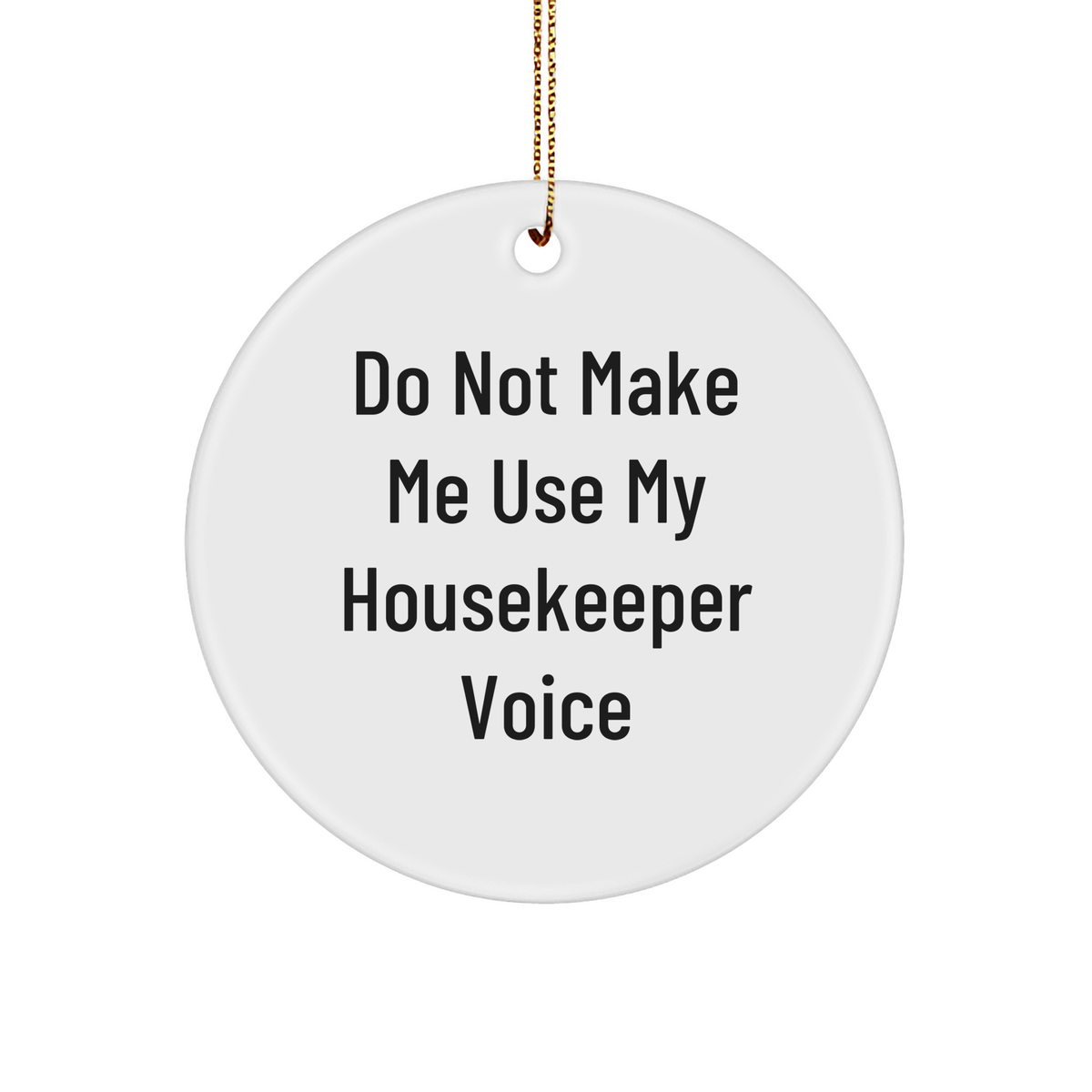 Do Not Make Me Use My Housekeeper Voice Circle Ornament Gifts from Friends to Housekeeper, Funny Housekeeper Gifts for Christmas - Image 1