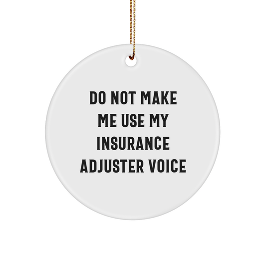 Insurance Adjuster Humor Do Not Make Me Use My Insurance Adjuster Voice Circle Ornament Gifts for Insurance Adjusters and Their Loved Ones, Perfect Christmas Unique Gifts from Family to Friends - Image 1