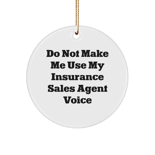 Insurance Sales Agent Gifts: Do Not Make Me Use My Insurance Sales Agent Voice Circle Ornament, Funny Christmas Unique Gift for Insurance Sales Agent, Circle Ornament with Quote - Image 1
