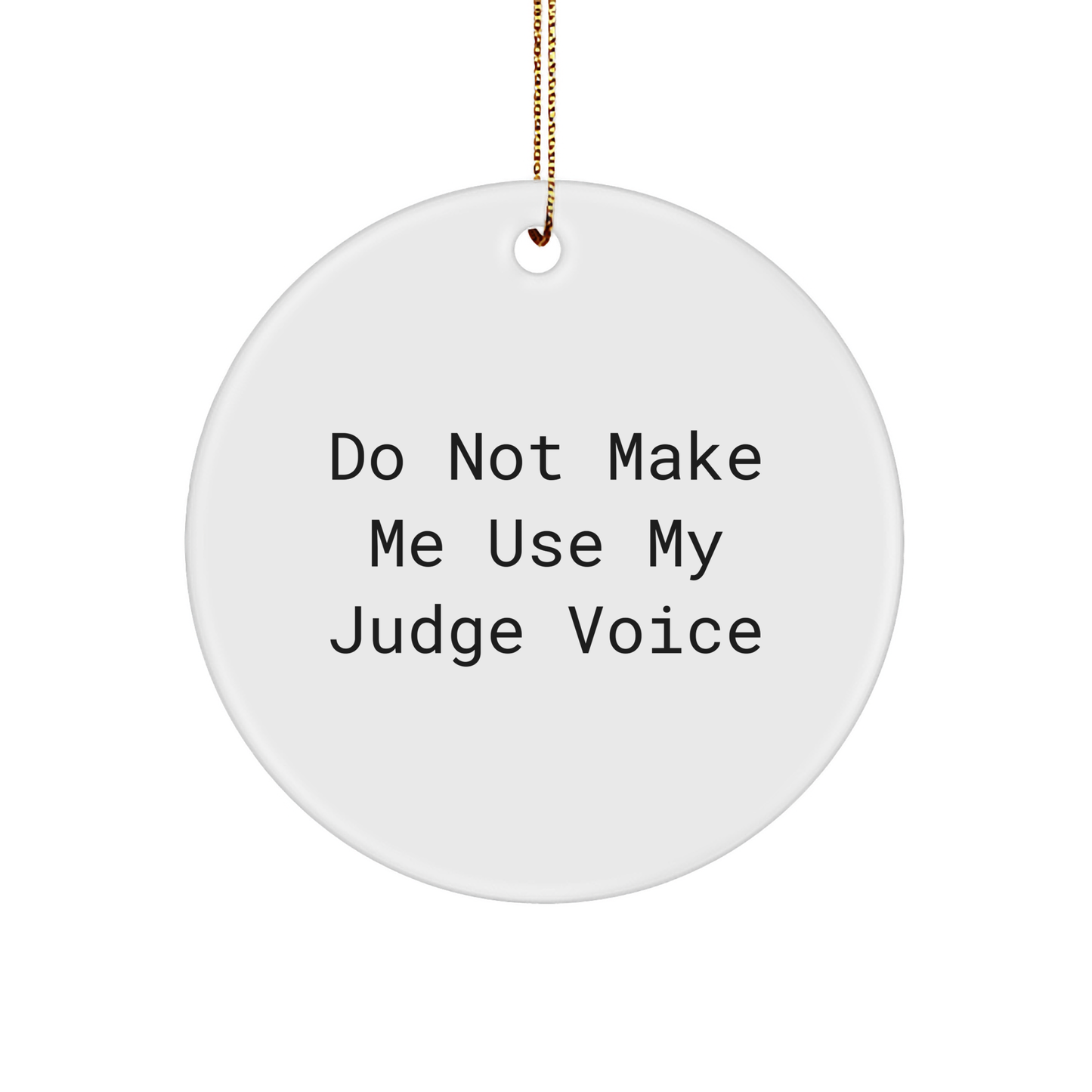 Funny Judge Circle Ornament Gifts from Friends to Don't Make Me Use My Judge Voice for Christmas - Image 1