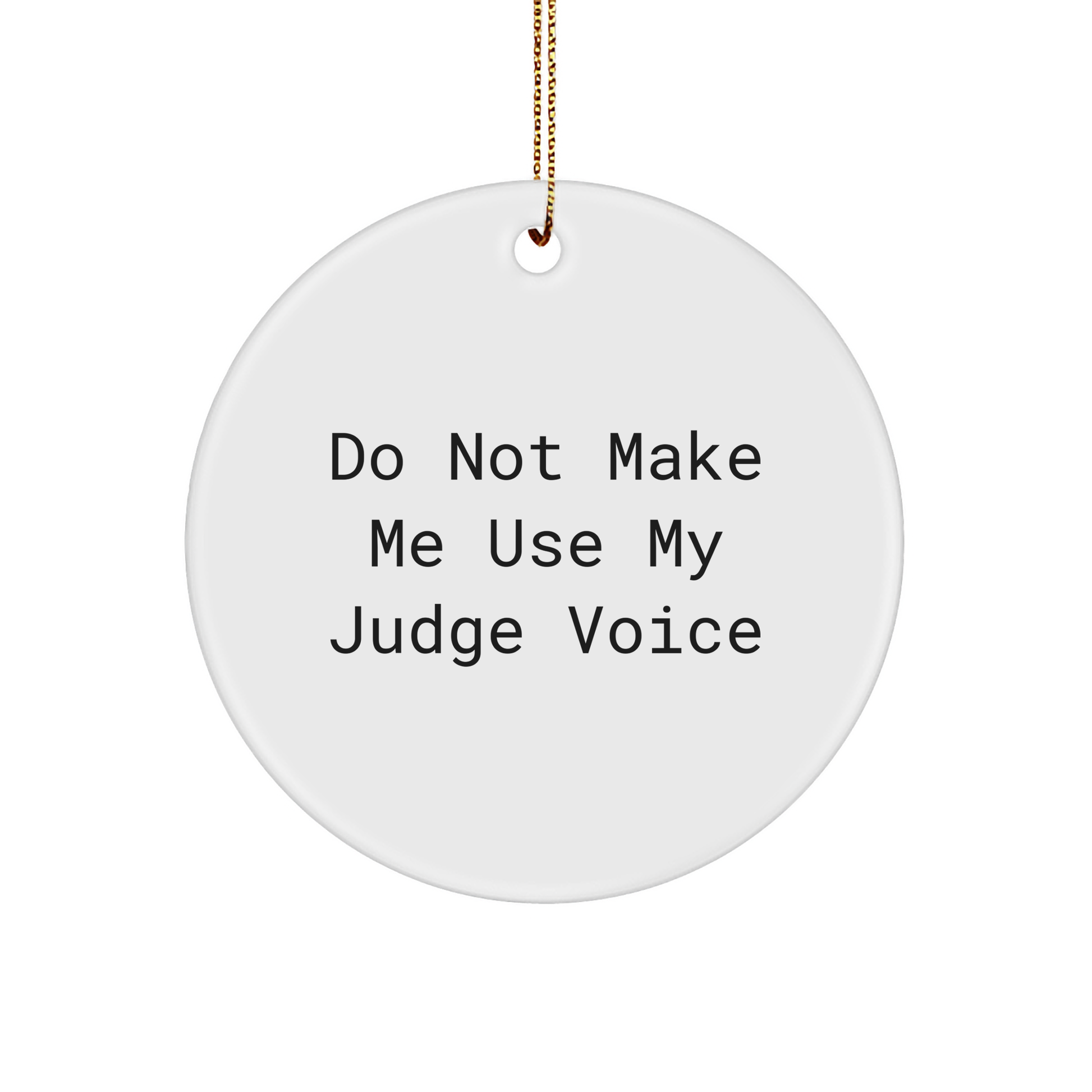 Funny Judge Circle Ornament Gifts from Friends to Don't Make Me Use My Judge Voice for Christmas - Image 1