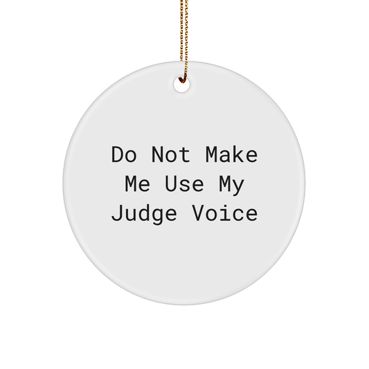Funny Judge Circle Ornament Gifts from Friends to Don't Make Me Use My Judge Voice for Christmas - Image 1