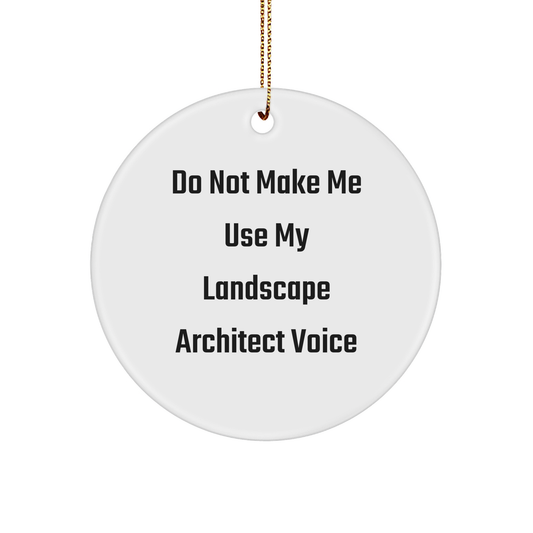 Funny Landscape Architect Gifts from Friends and Family - Do Not Make Me Use My Landscape Architect Voice Circle Ornament, Christmas Unique Gifts for Landscape Architects - Image 1