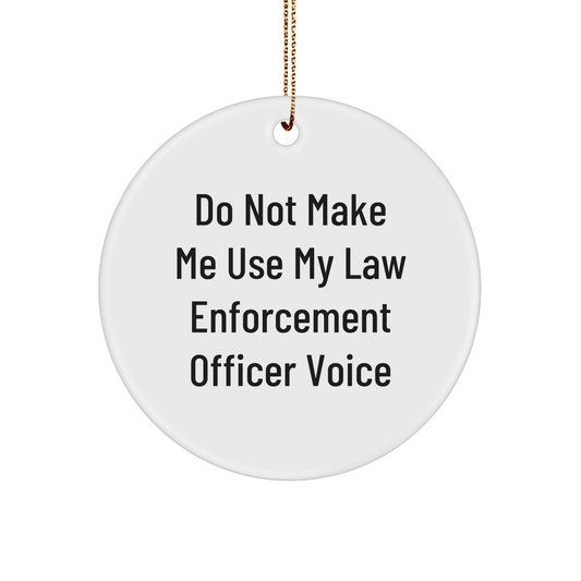 Gifts from Friends and Family for Law Enforcement Officer - Do Not Make Me Use My Law Enforcement Officer Voice Circle Ornament, White, Christmas Unique Gifts - Image 1