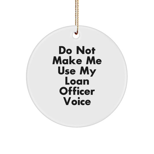 Gifts from Friends for Loan Officers - Do Not Make Me Use My Loan Officer Voice Circle Ornament, Funny Christmas Unique Gift for Loan Officers - Image 1