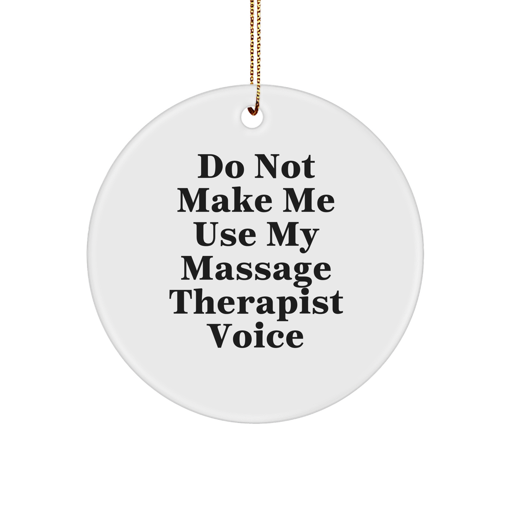 Funny Massage Therapist Gifts from Friends for Christmas - 'Do Not Make Me Use My Massage Therapist Voice' Circle Ornament - Image 1