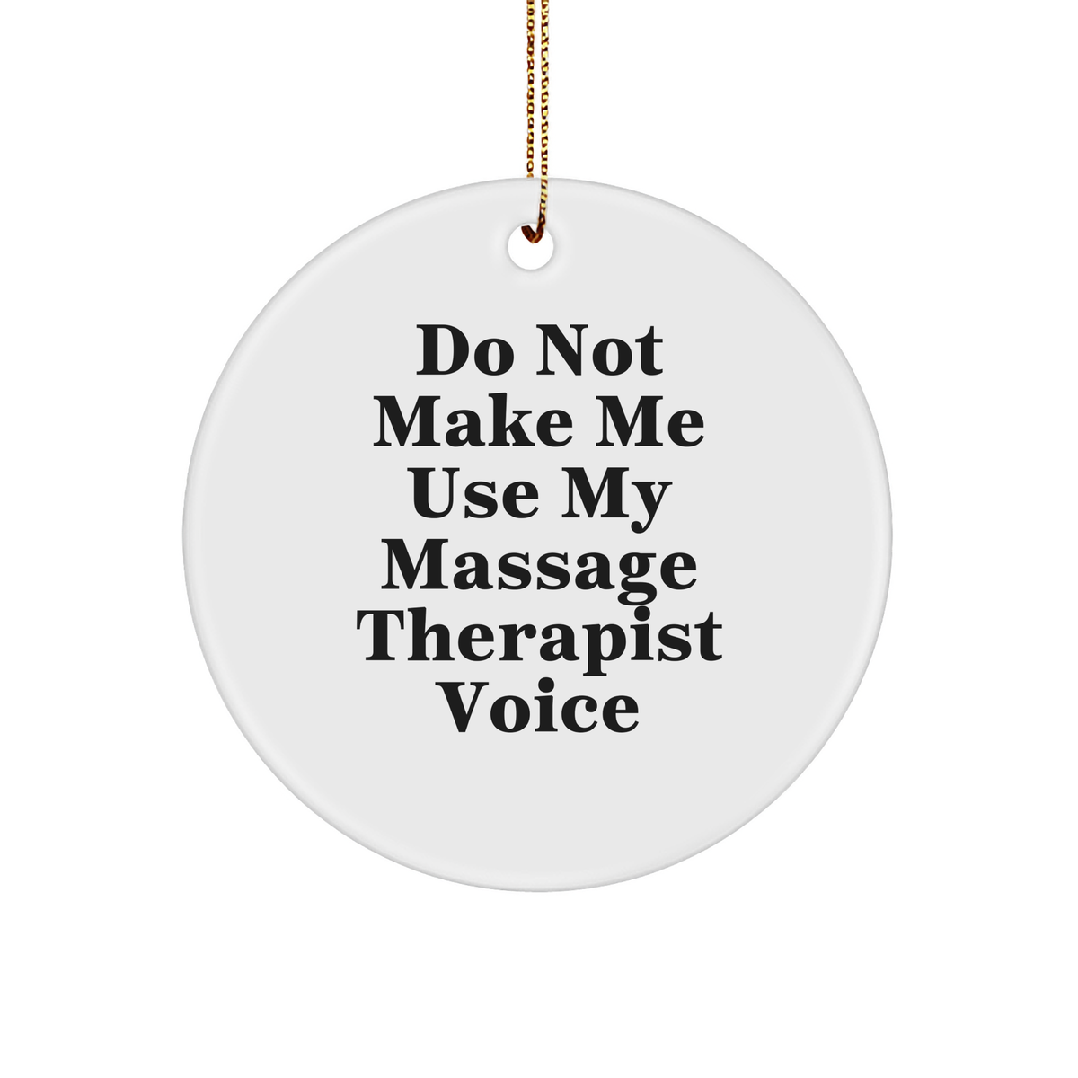 Funny Massage Therapist Gifts from Friends for Christmas - 'Do Not Make Me Use My Massage Therapist Voice' Circle Ornament - Image 1