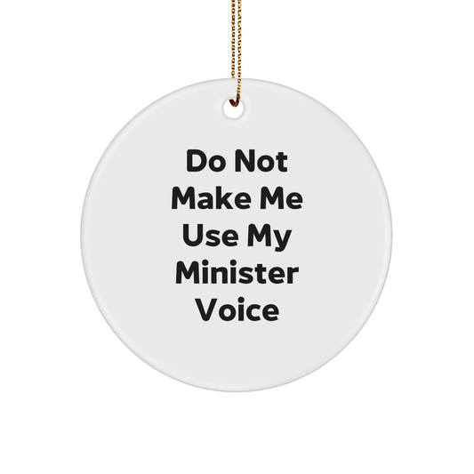 Funny Minister Gifts, Do Not Make Me Use My Minister Voice Circle Ornament, Perfect for Christmas Decorations, Gifts from Friends and Family for Minister, Minister Circle Ornament Quote - Image 1