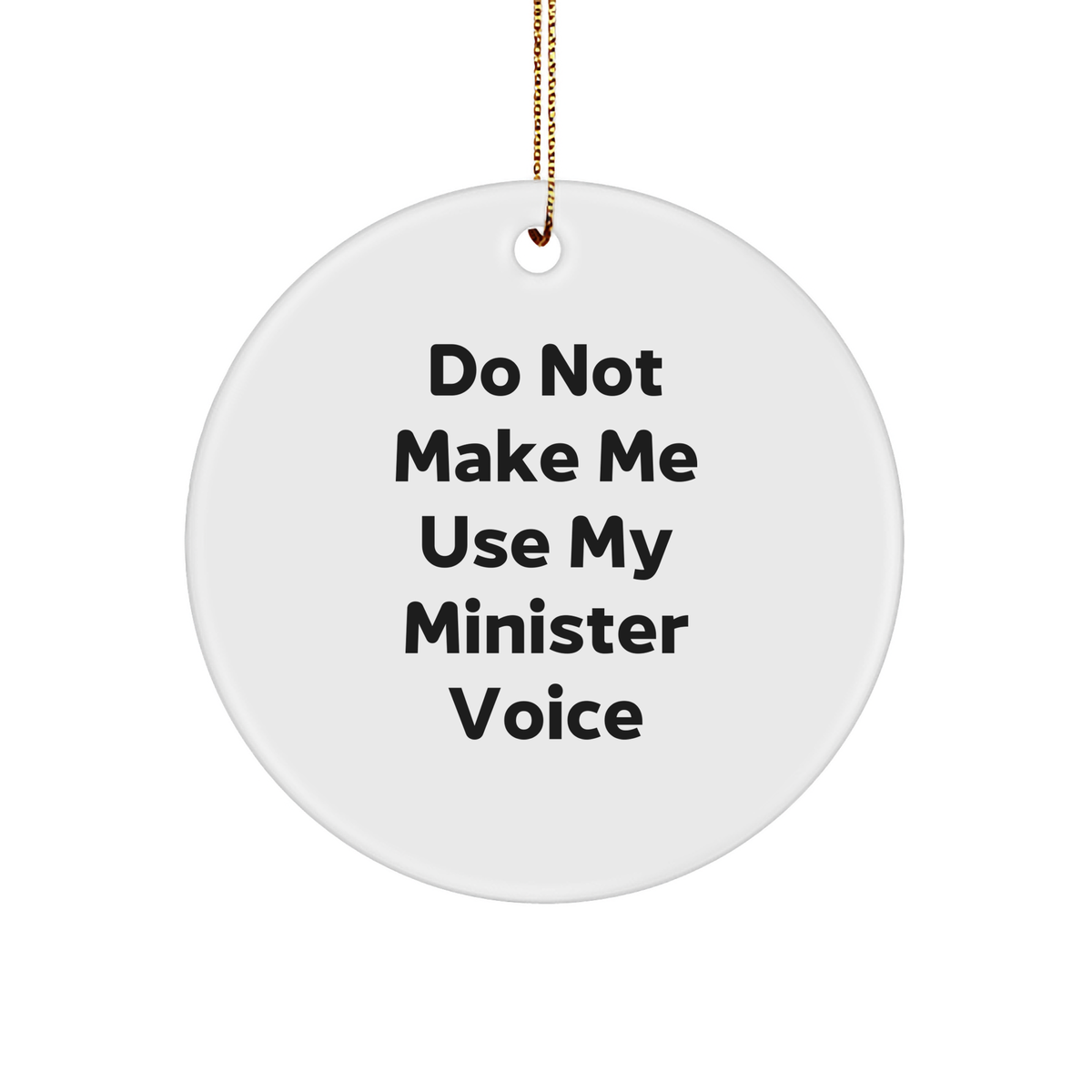 Funny Minister Gifts, Do Not Make Me Use My Minister Voice Circle Ornament, Perfect for Christmas Decorations, Gifts from Friends and Family for Minister, Minister Circle Ornament Quote - Image 1