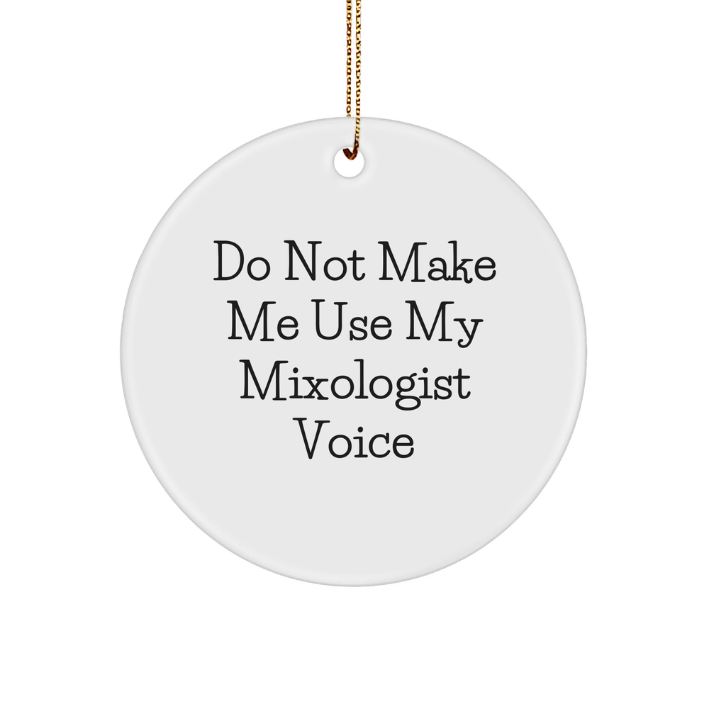 Funny Mixologist Gifts: 'Do Not Make Me Use My Mixologist Voice' Circle Ornament for Friends, Family, or Coworkers, Handmade for Christmas - Image 1