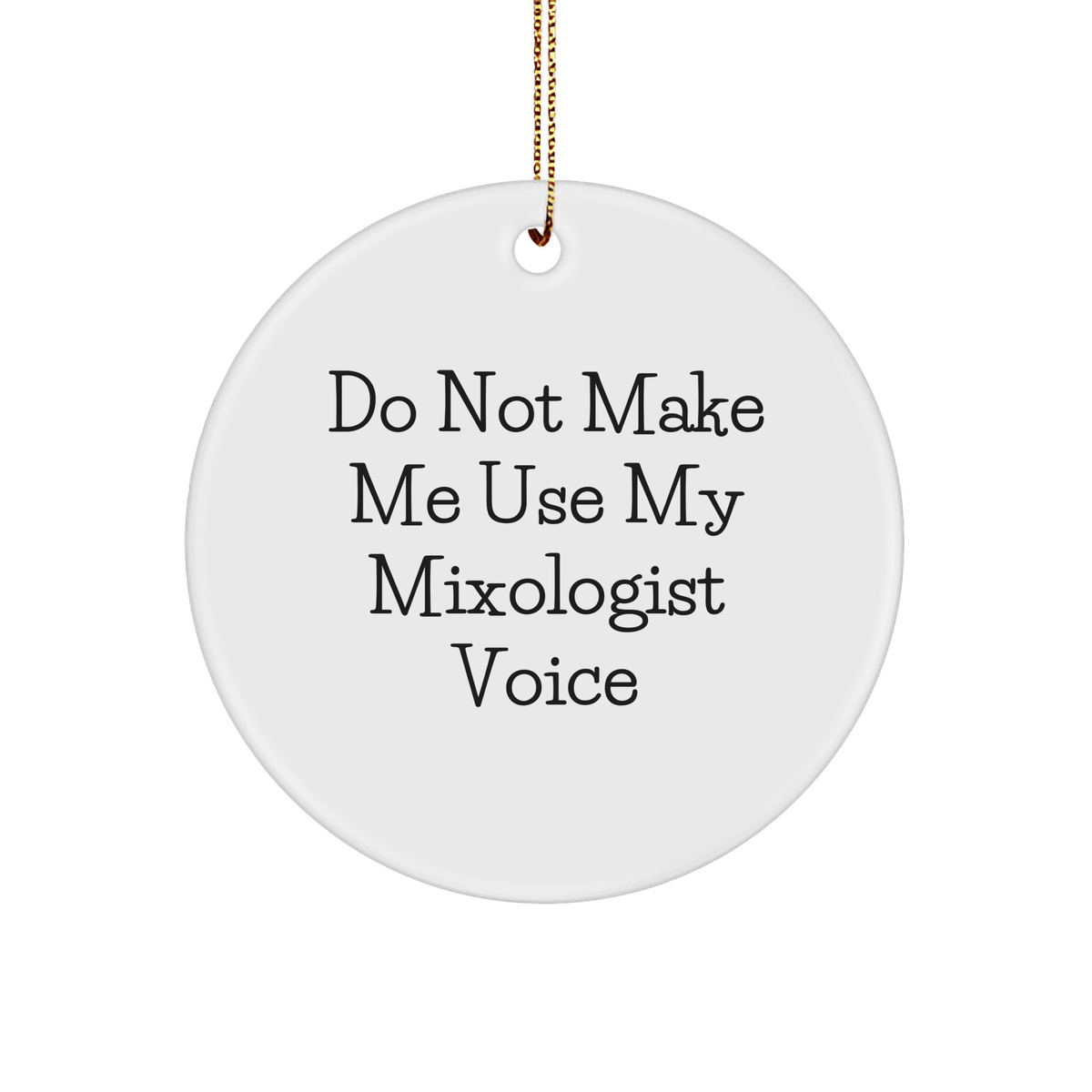 Funny Mixologist Gifts: 'Do Not Make Me Use My Mixologist Voice' Circle Ornament for Friends, Family, or Coworkers, Handmade for Christmas - Image 1