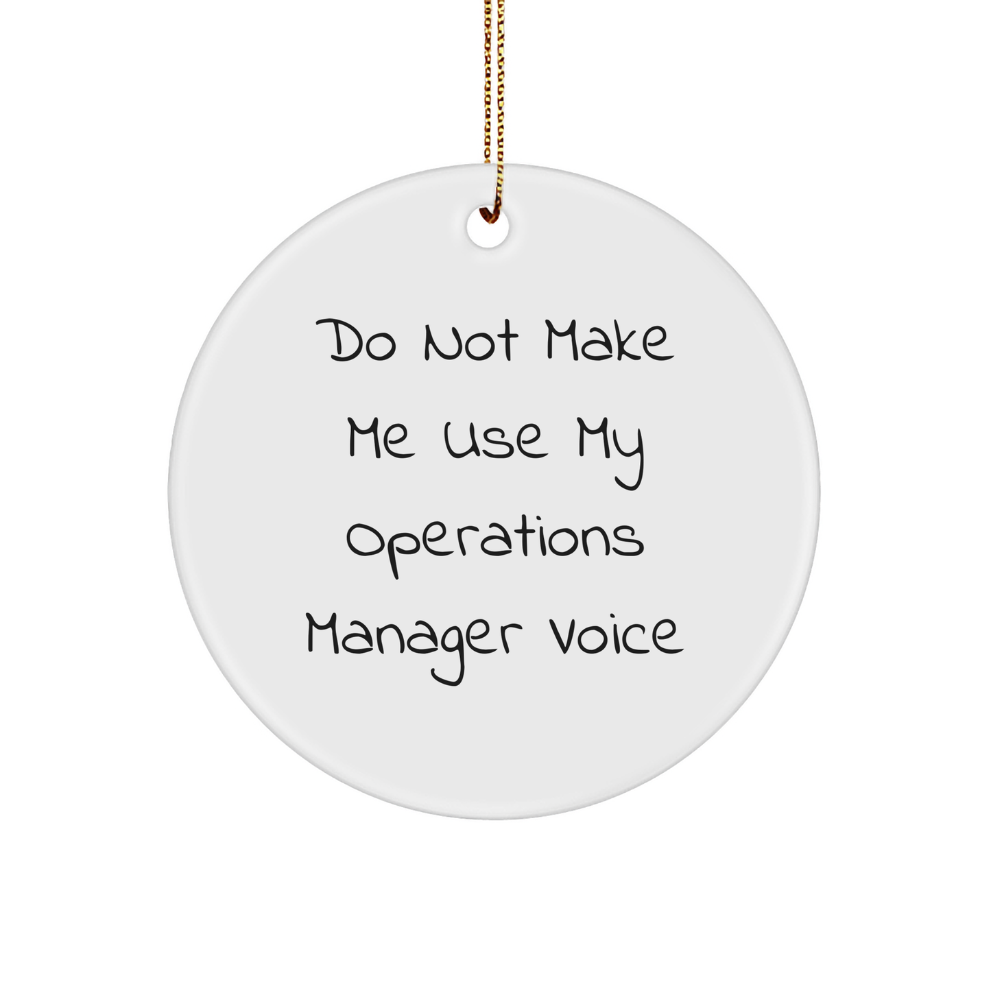 Operations Manager Humor Gifts from Friends for Operations Manager, Do Not Make Me Use My Operations Manager Voice Circle Ornament, Christmas Unique Gifts - Image 1