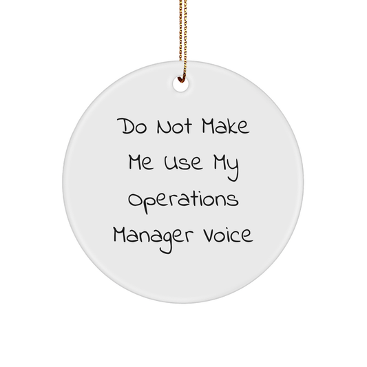 Operations Manager Humor Gifts from Friends for Operations Manager, Do Not Make Me Use My Operations Manager Voice Circle Ornament, Christmas Unique Gifts - Image 1