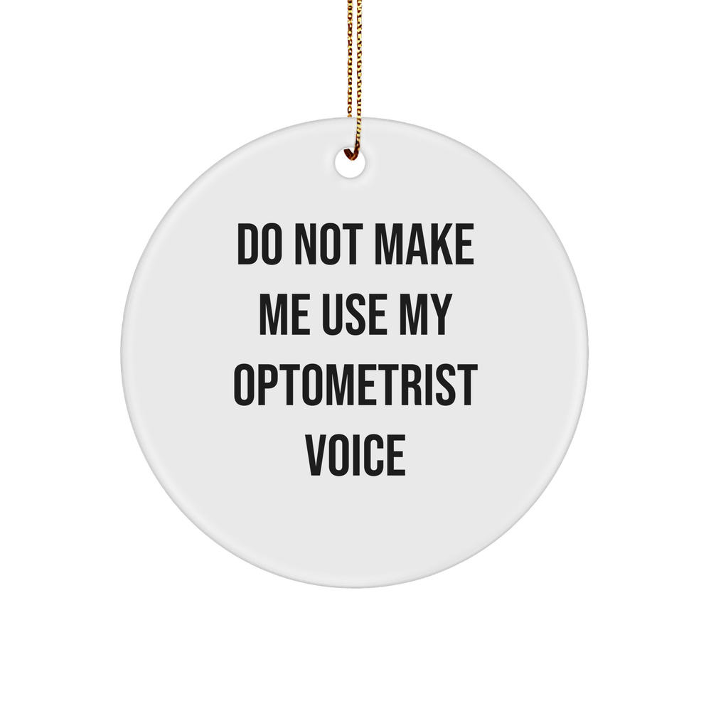 Optometrist Humor Gifts from Friends, Funny Circle Ornament for Optometrist, Do Not Make Me Use My Optometrist Voice, Christmas Unique Gifts for Optometrist - Image 1