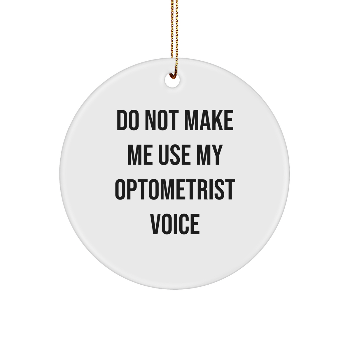 Optometrist Humor Gifts from Friends, Funny Circle Ornament for Optometrist, Do Not Make Me Use My Optometrist Voice, Christmas Unique Gifts for Optometrist - Image 1