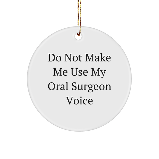 Oral Surgeon Humor Gifts for Christmas: Funny Do Not Make Me Use My Oral Surgeon Voice Circle Ornament for Gifts from Mom to Oral Surgeon Lover - Image 1