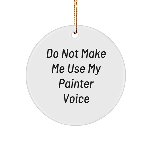 Funny Painter Gifts from Friends for Painter 'Do Not Make Me Use My Painter Voice' Circle Ornament, Unique Christmas Unique Gifts for Painter - Image 1