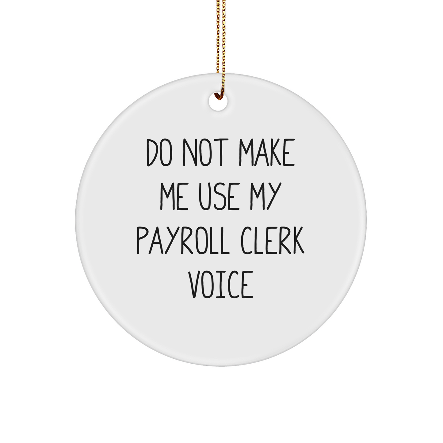 Funny Payroll Clerk Gifts from Friends to Payroll Clerk, Do Not Make Me Use My Payroll Clerk Voice Circle Ornament, Perfect for Payroll Clerk Christmas Decor - Image 1
