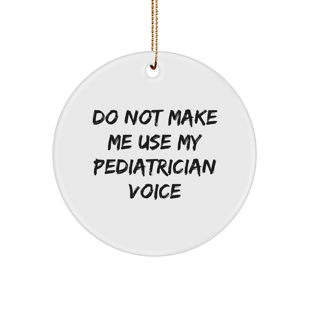 Pediatrician Gifts from Friends and Family - Do Not Make Me Use My Pediatrician Voice Circle Ornament, Funny Quote Christmas Unique Gift - Image 1