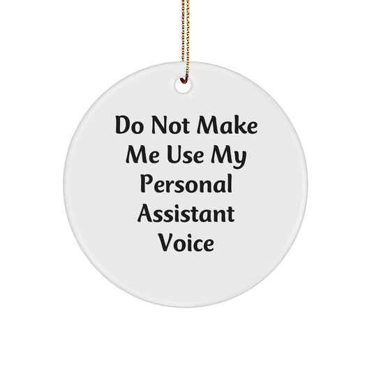 Funny Gifts from Men to Personal Assistants, Do Not Make Me Use My Personal Assistant Voice Circle Ornament for Christmas - Image 1