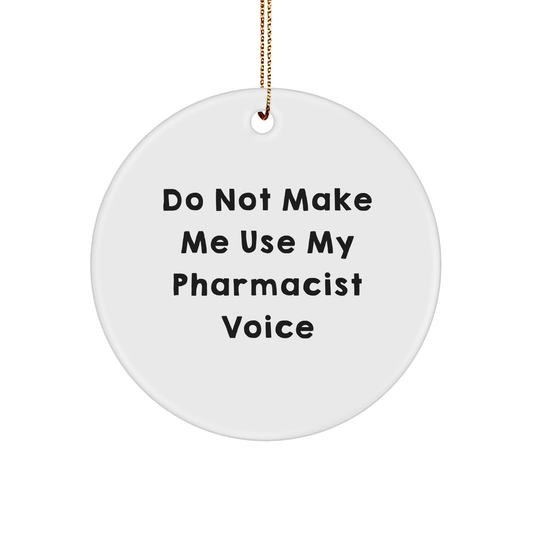 Funny Pharmacist Gifts from Friends to Pharmacist - 'Do Not Make Me Use My Pharmacist Voice' Circle Ornament for Christmas - Image 1