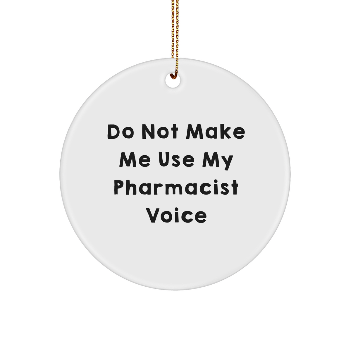 Funny Pharmacist Gifts from Friends to Pharmacist - 'Do Not Make Me Use My Pharmacist Voice' Circle Ornament for Christmas - Image 1