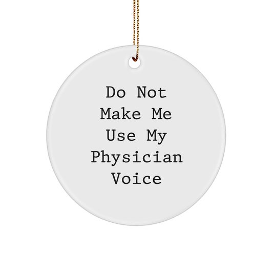 Gifts from Friends for Physician - 'Do Not Make Me Use My Physician Voice' Circle Ornament, White, 2.75'' tall, Christmas Unique Gifts - Image 1