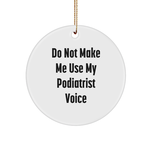 Funny Podiatrist Gifts from Friends - 'Do Not Make Me Use My Podiatrist Voice' Circle Ornament for Christmas - Image 1
