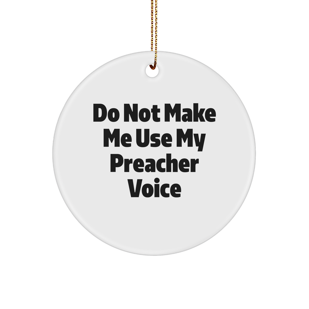Funny Preacher Gifts, Circle Ornament Quote, Christmas Circle Ornament, Do Not Make Me Use My Preacher Voice, Preacher Gifts from Friends, Gifts for Preacher - Image 1