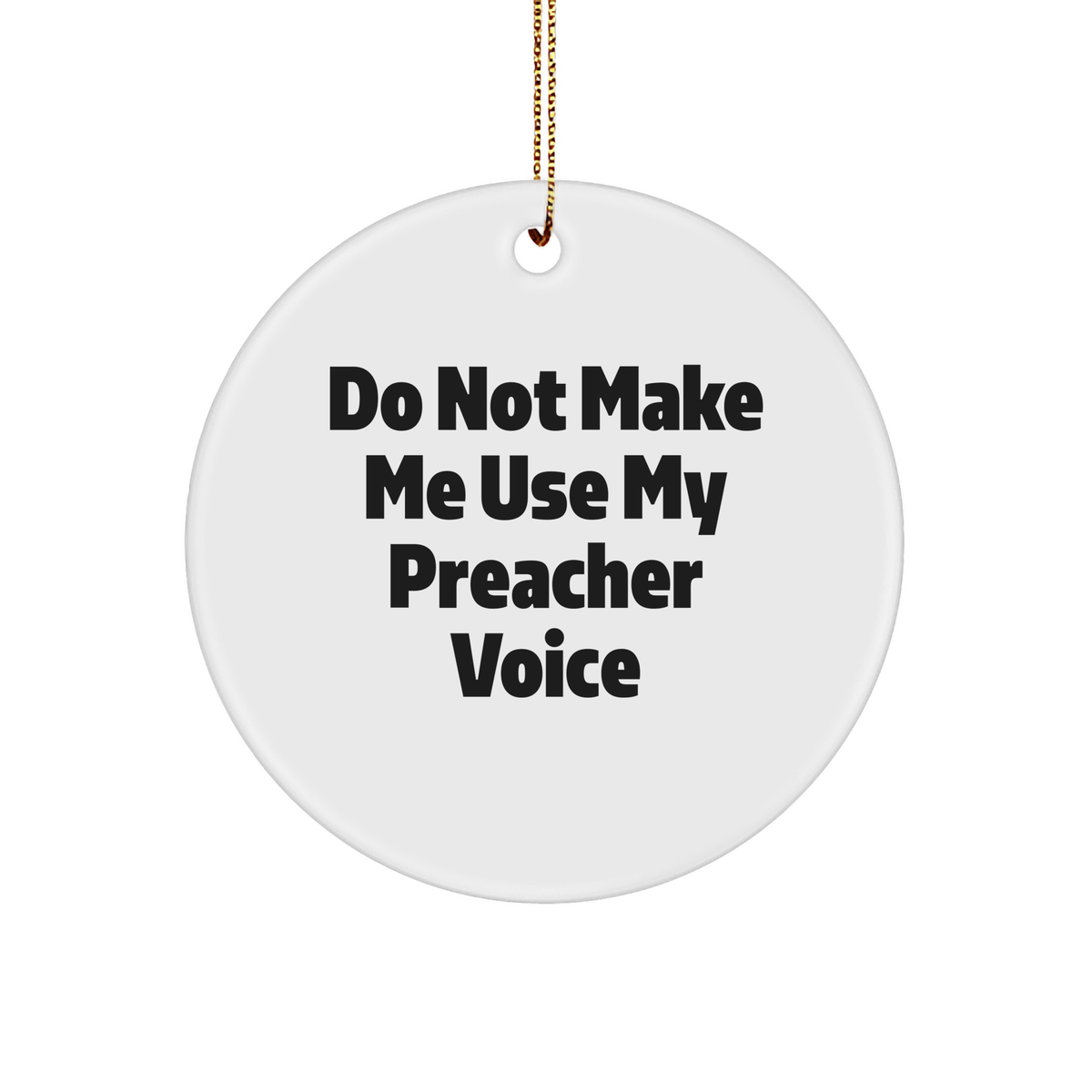 Funny Preacher Gifts, Circle Ornament Quote, Christmas Circle Ornament, Do Not Make Me Use My Preacher Voice, Preacher Gifts from Friends, Gifts for Preacher - Image 1