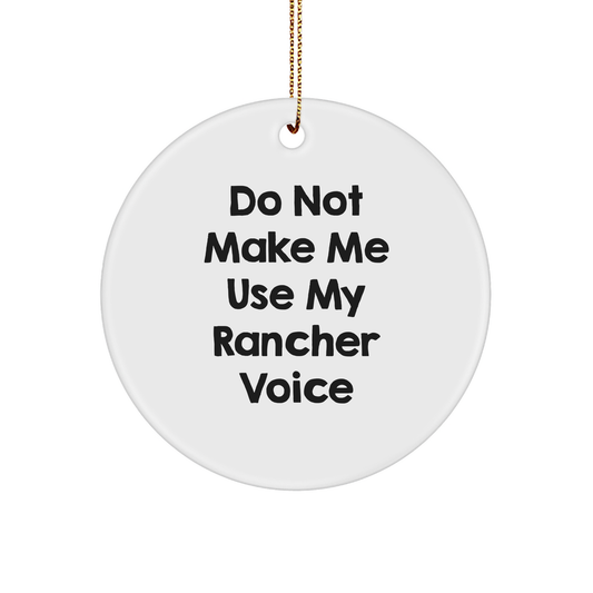 Rancher Gifts from Friends - 'Do Not Make Me Use My Rancher Voice' Circle Ornament, White, 2.75" Tall, Christmas Unique Gifts for Rancher, Men, or Women - Image 1