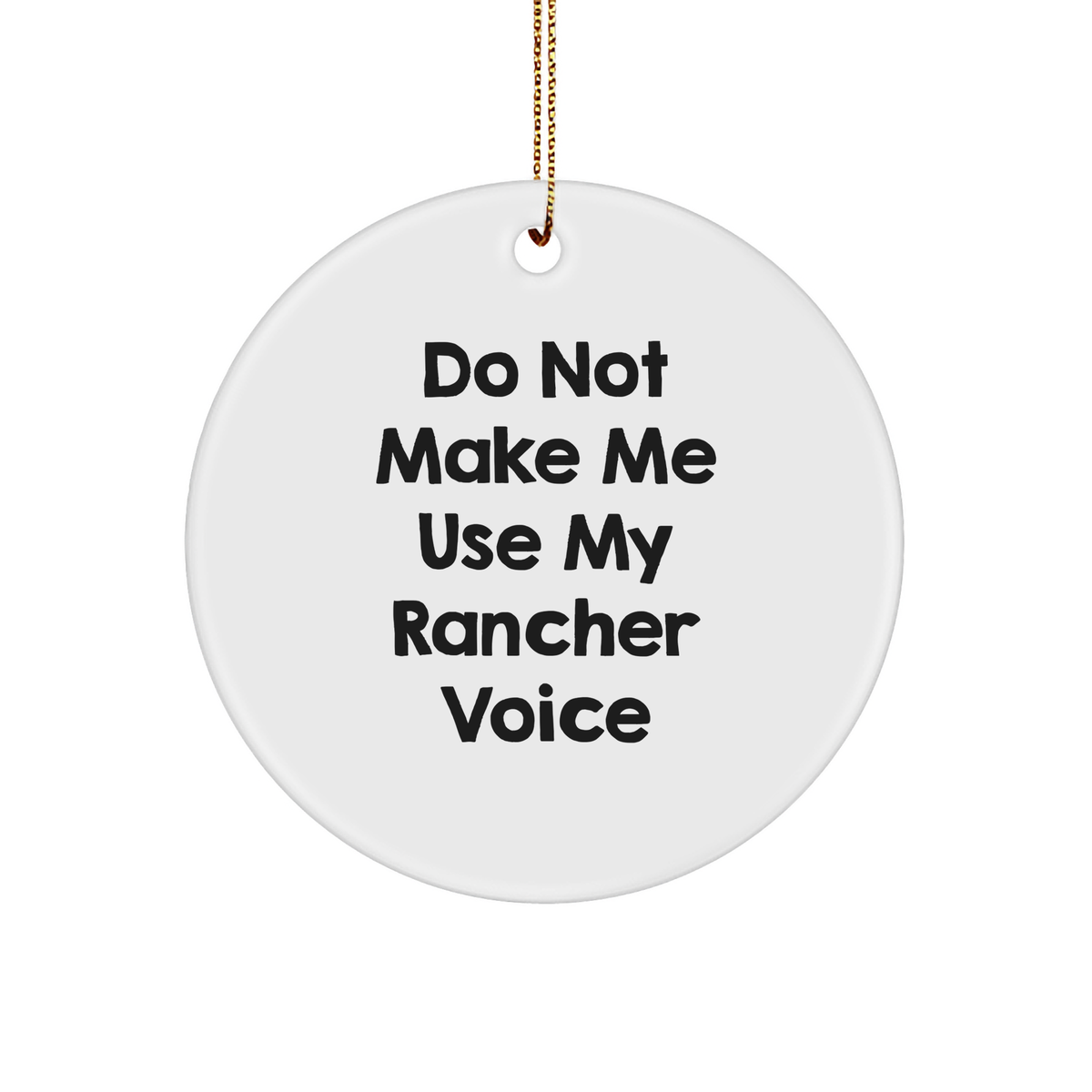 Rancher Gifts from Friends - 'Do Not Make Me Use My Rancher Voice' Circle Ornament, White, 2.75" Tall, Christmas Unique Gifts for Rancher, Men, or Women - Image 1