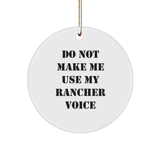 Funny Rancher Gifts for Men - Do Not Make Me Use My Rancher Voice Circle Ornament, Unique Christmas Unique Gifts from Family to Friends - Image 1
