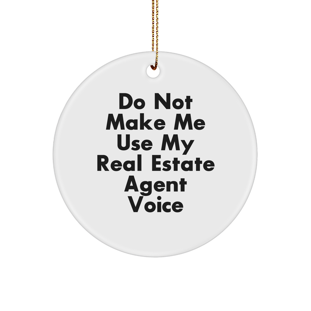 Funny Real Estate Agent Gifts, Circle Ornament, 'Do Not Make Me Use My Real Estate Agent Voice' - Gifts from Family, Friends, or Coworkers for Real Estate Agents - Unique Christmas Unique Gifts - Image 1