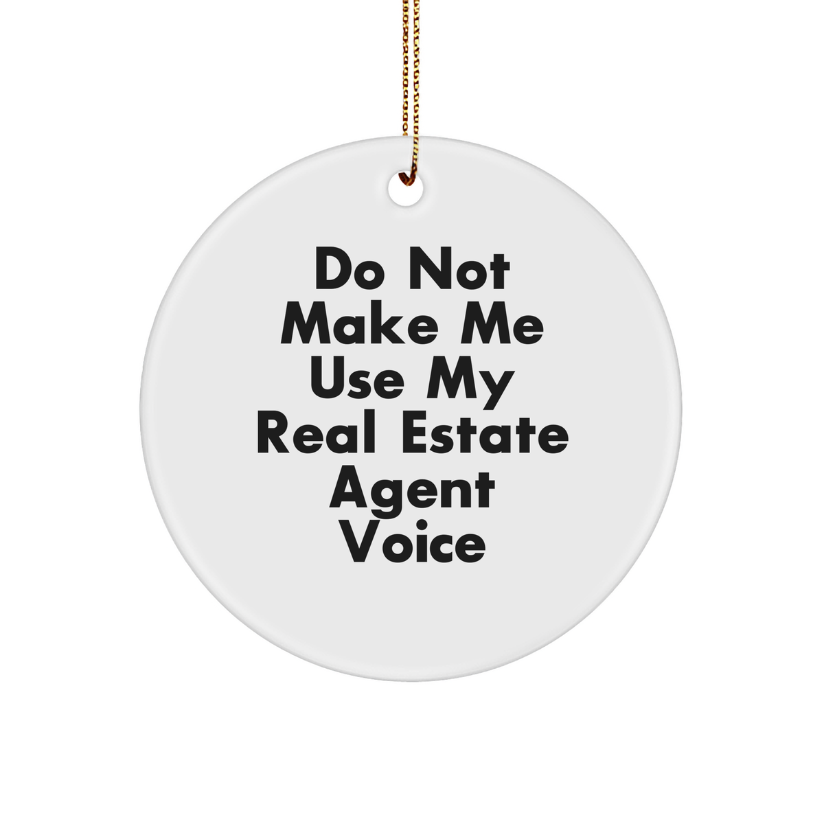 Funny Real Estate Agent Gifts, Circle Ornament, 'Do Not Make Me Use My Real Estate Agent Voice' - Gifts from Family, Friends, or Coworkers for Real Estate Agents - Unique Christmas Unique Gifts - Image 1