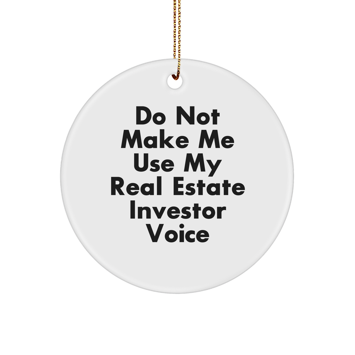 Funny Real Estate Investor Gifts from Friends, 'Do Not Make Me Use My Real Estate Investor Voice' Circle Ornament, Perfect for Christmas Unique Gifts for Real Estate Investors - Image 1