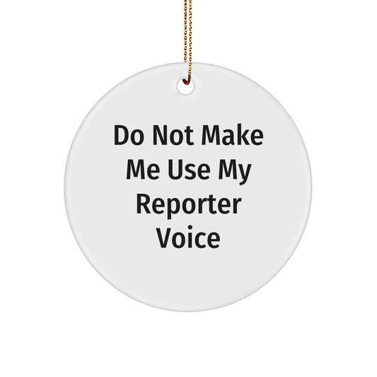 Reporter's Do Not Make Me Use My Reporter Voice Circle Ornament Funny Christmas Unique Gifts for Reporters, Journalists, and Media Enthusiasts, Gifts from Santa Claus to Family and Friends - Image 1