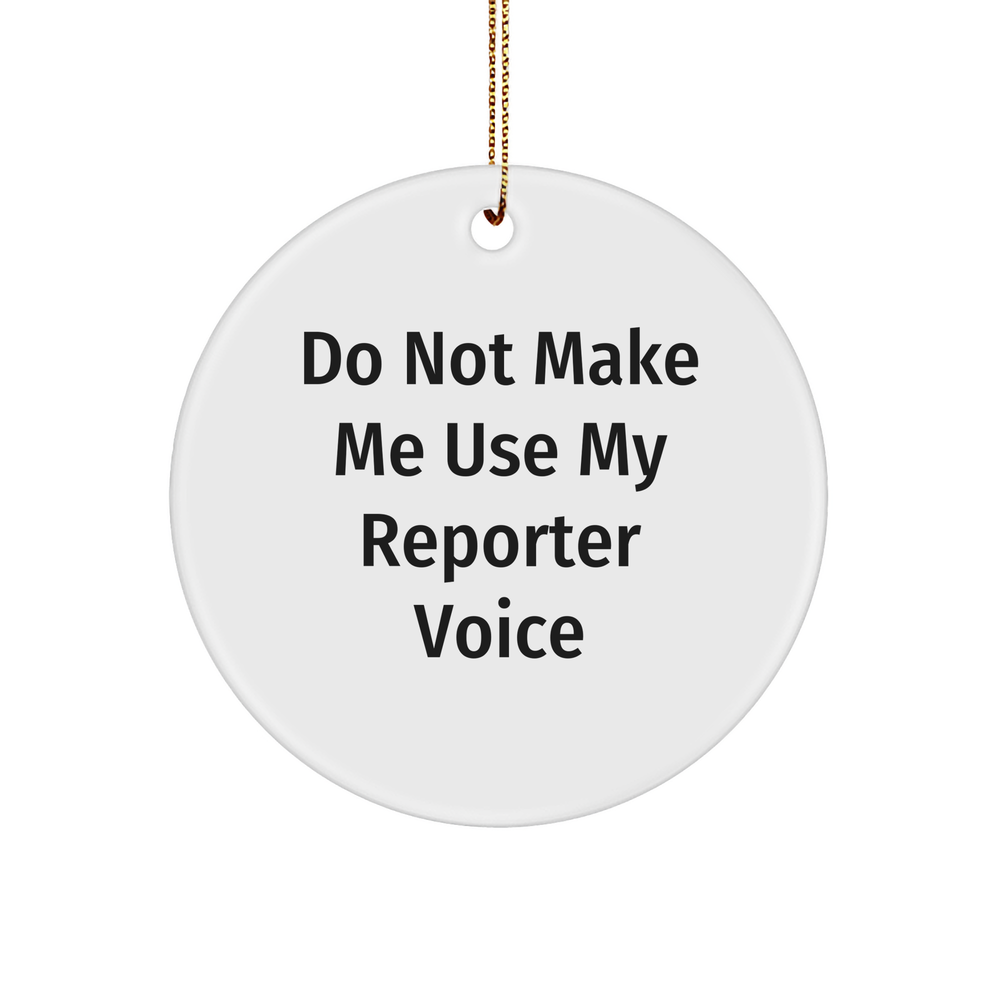 Reporter's Do Not Make Me Use My Reporter Voice Circle Ornament Funny Christmas Unique Gifts for Reporters, Journalists, and Media Enthusiasts, Gifts from Santa Claus to Family and Friends - Image 1