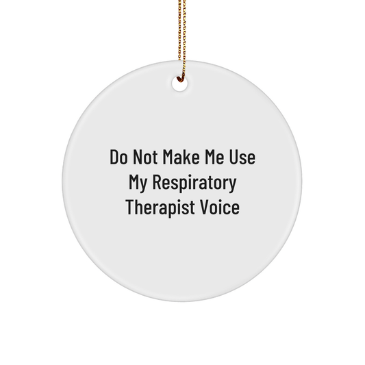 Respiratory Therapist Gifts from Friends, Inspirational Christmas Circle Ornament with Funny Quote - Do Not Make Me Use My Respiratory Therapist Voice - Image 1