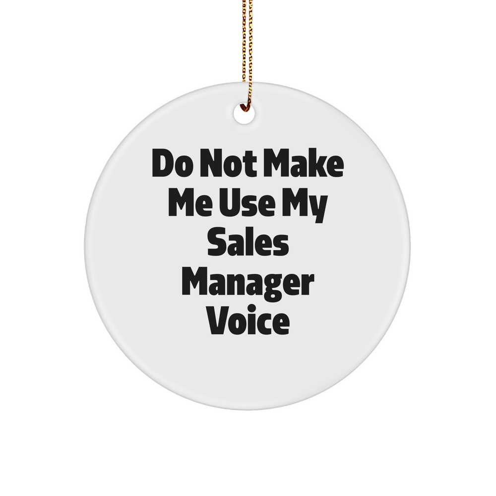 Funny Sales Manager Gifts for Christmas | 'Do Not Make Me Use My Sales Manager Voice' Circle Ornament, Gifts from Friends, for Sales Manager, Men, and Women - Image 1