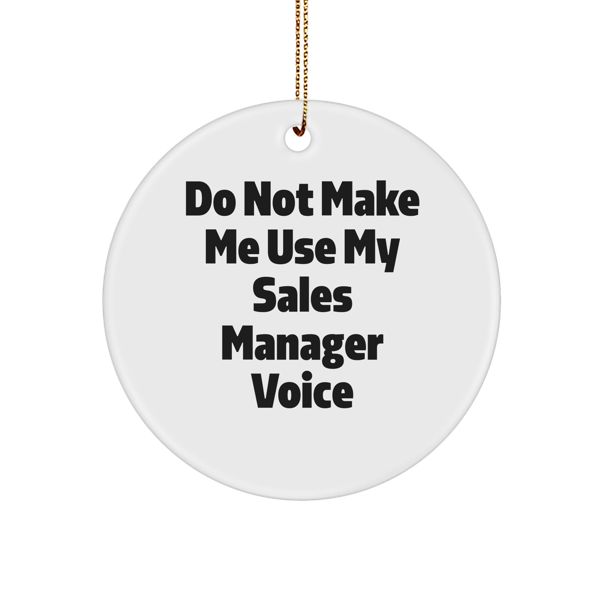 Funny Sales Manager Gifts for Christmas | 'Do Not Make Me Use My Sales Manager Voice' Circle Ornament, Gifts from Friends, for Sales Manager, Men, and Women - Image 1