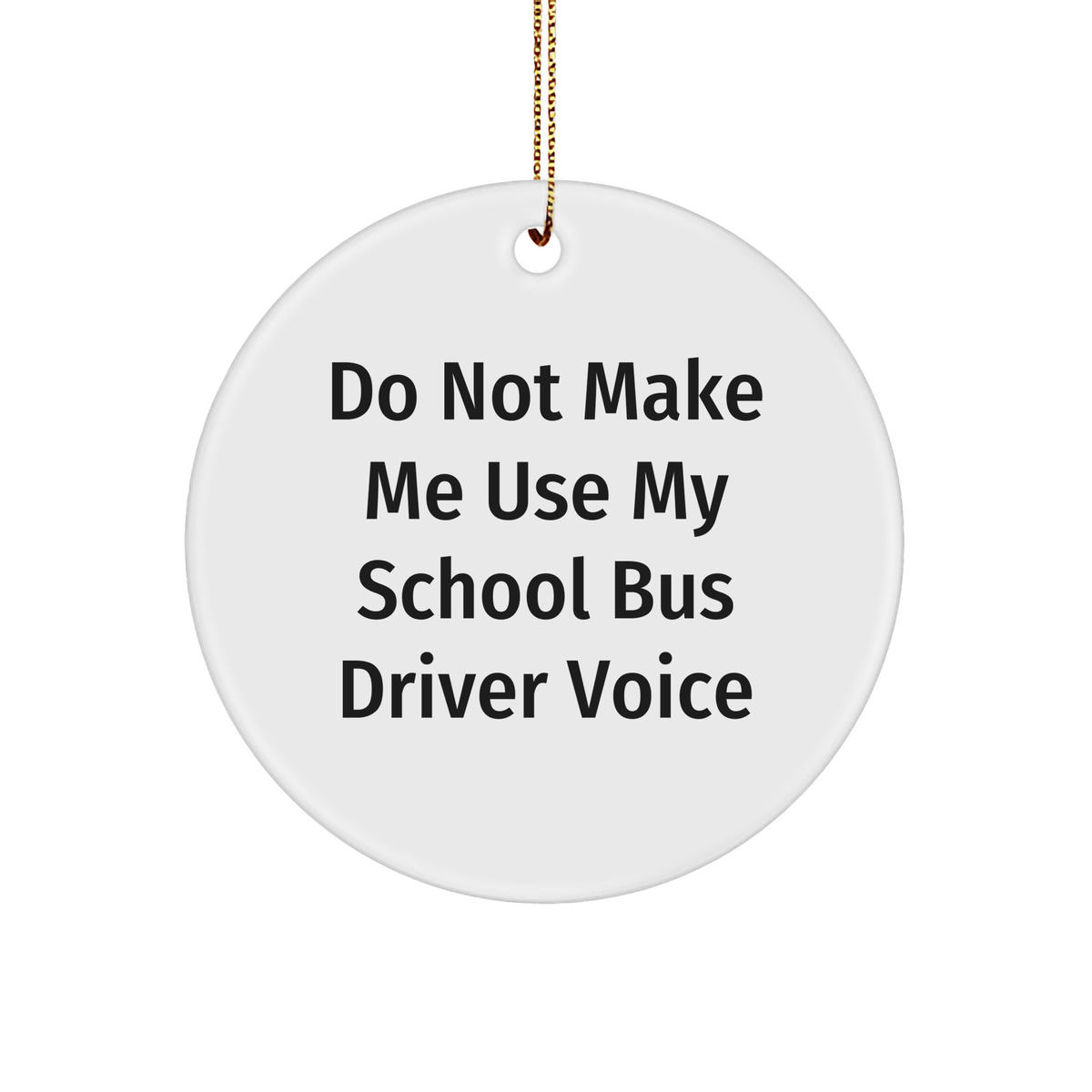 Funny School Bus Driver Gifts from Friends, Unique Christmas Circle Ornament with 'Do Not Make Me Use My School Bus Driver Voice' Quote, Perfect for School Bus Driver, Men, or Women - Image 1