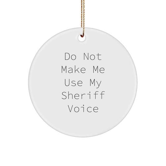 Funny Sheriff Gifts for Men, 'Do Not Make Me Use My Sheriff Voice' Circle Ornament, Christmas Unique Sheriff Sheriff Gifts from Friends for Family - Image 1